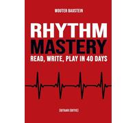 Rhythm Mastery - Read, Write, Play in 40 Days [Gitaar Editie]: 30 jaar ervaring in ritme en timing gebundeld in één boek!