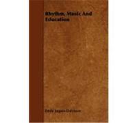 Rhythm, Music and Education Jaques-Dalcroze, Emile (Auteur)
