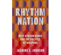 Rhythm Nation – West African Dance and the Politics of Diaspora – Oxford University Press