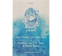 Rhythms of Feeling in Edward Lear T. S. Eliot and Stevie Smith - Jagger Jasmine Leverhulme Early Career Fellow University of Roehampton - Oxford Universit Jagger Jasmine Leverhulme Early Career Fellow