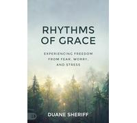 Rhythms of Grace: Experiencing Freedom from Fear, Worry, and Stress