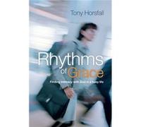 Rhythms of Grace: Finding Intimacy with God in a Busy Life Horsfall, Tony (Auteur)