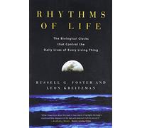 Rhythms of Life: The Biological Clocks That Control the Daily Lives of Every Living Thing