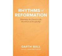 Rhythms of Reformation: Returning the Church to the Heartbeat of Discipleship