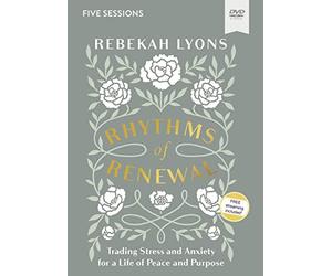 Rhythms of Renewal Video Study: Trading Stress and Anxiety for a Life of Peace and Purpose