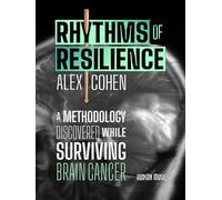 Rhythms of Resilience: A Methodology Discovered While Surviving Brain Cancer