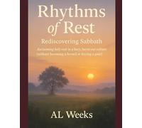 Rhythms of Rest- Rediscovering Sabbath: Reclaiming Holy rest in a busy, burnt-out culture (without becoming a hermit or buying a goat)