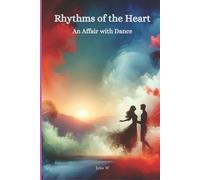 Rhythms of the Heart: An Affair with Dance