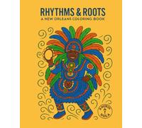 Rhythms & Roots- A New Orleans Coloring Book: Fun and Relaxing Coloring Pages Featuring Mardi Gras, Jazz Musicians, King Cake, and Louisiana Culture