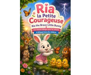 Ria la Petite Courageuse | Ria the Brave Little Bunny: Une histoire bilingue pour les enfants | A bilingual story for children | Easy french to english translations