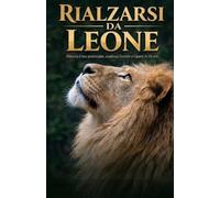 Rialzarsi da leone: sblocca il tuo potenziale , analizza l'errore e riparti in 24 ore