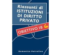 RIASSUNTI DI ISTITUZIONI DI DIRITTO PRIVATO: Obiettivo 18 :)