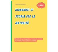 Riassunti di Storia per la Maturità: Sintesi Facili per superare l'Esame di Quinta Superiore: oltre 230 pagine con approfondimenti tematici
