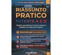 Riassunto Patente A e B: Manuale essenziale e ragionato per superare l’esame di teoria al primo colpo. Tutti i segnali spiegati, trucchi pratici, ... dei Segnali Collegati. Versione a Colori.
