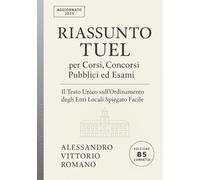 Riassunto TUEL per Corsi, Concorsi Pubblici ed Esami: Il Testo Unico sull'Ordinamento degli Enti Locali Spiegato Facile in Sintesi