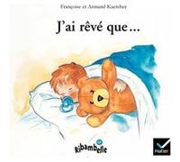 Ribambelle CP série bleue éd. 2008 - J'ai rêvé que... - Album 1 Armand Kaercher (Auteur), Françoise Kaercher (Auteur)