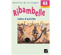 Ribambelle GS - Cahier d'activités L'enfant fleur