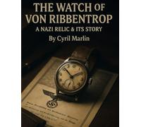 Ribbentrop’s Watch: The True Story of a Nazi Artefact