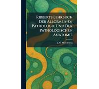 Ribberts Lehrbuch Der Allgemeinen Pathologie Und Der Pathologischen Anatomie