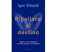 Ribellarsi al destino. Impara a non rassegnarti e prendi sul serio i tuoi desideri