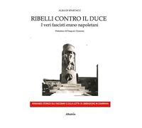 Ribelli contro il Duce. I veri fascisti erano napoletani