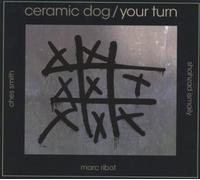 Ribot, Marc - Ceramic Dog/Your Turn