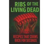 Ribs of the Living Dead: Blank Recipe and Smoker Log Book | 100 Pages for Creepy Cookouts, Sauces & Spooky Grilling Notes