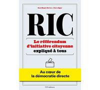 RIC Le Référendum d'initiative citoyenne expliqué à tous: Au coeur de la démocratie directe