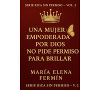 Rica Sin Permiso volumen 2: Una mujer empoderada por Dios no pide permiso para brillar
