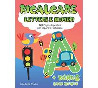 Ricalcare Lettere E Numeri: 120 Pagine Di Pratica Per Imparare L'alfabeto
