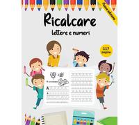 Ricalcare Lettere e Numeri: Libro per imparare a scrivere per bambini 3 + anni . Tutto l'alfabeto e numeri da tracciare , pregrafismo , calligrafia , tanti disegni da colorare e giochi
