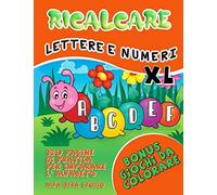 Ricalcare Lettere E Numeri Xl: 120 Pagine Di Pratica Per Imparare L'alfabeto