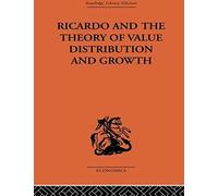 Ricardo And The Theory Of Value Distribution And Growth