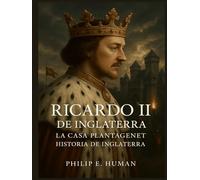 Ricardo II de Inglaterra: La Casa Plantagenet. Historia de Inglaterra.