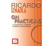 Ricardo Iznaola On Practicing: A Manual for Students of Guitar Performance