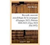 Riccardi, Souvenir Anecdotique De La Campagne D'espagne 1823 Suivi De Dolorès 1808-1823