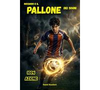 RICCARDO e il Pallone dei Sogni: Libro sul Calcio per Bambini e Ragazzi dai 9 ai 12 anni
