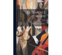 Ricciardo E Zoraide: Dramma Serio Con Ballo...