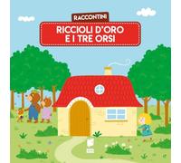 Riccioli d'oro e i tre orsi. Raccontini. Ediz. illustrata