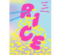 Rice: 80 Nice Rice Recipes from Asia /anglais