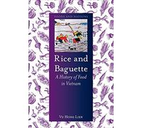 Rice and Baguette: A History of Food in Vietnam