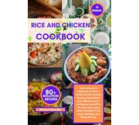 RICE AND CHICKEN COOKBOOK: Each recipe is a celebration of flavor, family, and the timeless beauty of homemade food. Whether you’re cooking for ... to be easy, satisfying, and filled with love.