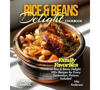 Rice & Beans Delight Cookbook: Taste the World: Experience Rice & Beans Delight from Every Corner, 100+ Recipes with Pictures Included