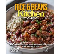 Rice & Beans Kitchen Cookbook: 100+ Essential Rice & Beans Recipes for Every Home Cook, Pictures Included