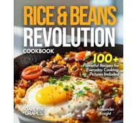 Rice & Beans Revolution Cookbook: 100+ Flavorful Recipes for Everyday Cooking, Pictures Included