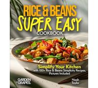 Rice & Beans Super Easy Cookbook: Simplify Your Kitchen with 100+ Rice & Beans Simplicity Recipes, Pictures Included