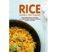Rice Dishes For Dinner: Discover Bold Flavors Like Texas Cheddar, Hibachi, Caribbean Basmati, and More (2nd Edition)