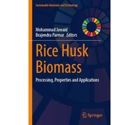 Rice Husk Biomass: Processing, Properties and Applications