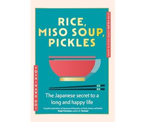 Rice, Miso Soup, Pickles: The Japanese secret to a long and happy life