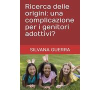 Ricerca delle origini: una complicazione per i genitori adottivi?
